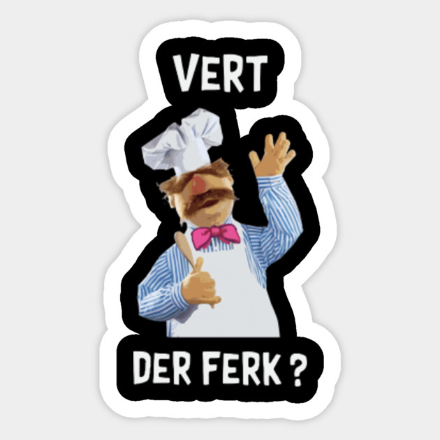 Vert Der Ferk The Swedish Chef Vert Der Ferk Sticker TeePublic